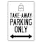 Signmission Public Safety, Take-away Parking Only, 10in X 7in Peel And Stick Wall Graphic, OS-NS-RD-710-25471 OS-NS-RD-710-25471 - alternate 1